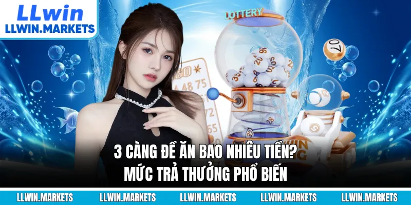 3 Càng Đề Ăn Bao Nhiêu Tiền? Mức Trả Thưởng Phổ Biến