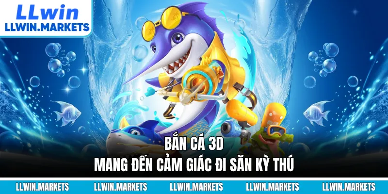 Bắn cá 3D mang đến cảm giác đi săn kỳ thú
