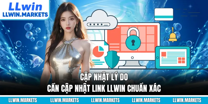 Cập nhật lý do cần cập nhật link LLWIN chuẩn xác