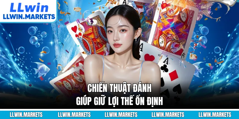 Chiến thuật đánh giúp giữ lợi thế ổn định