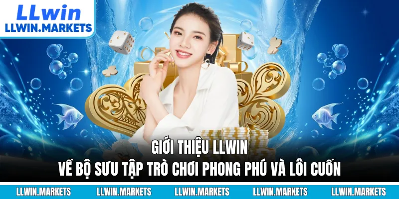 Giới thiệu LLWIN về bộ sưu tập trò chơi phong phú và lôi cuốn
