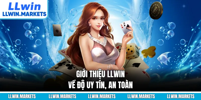 Giới thiệu LLWIN về độ uy tín, an toàn