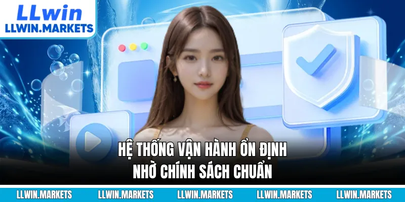 Hệ thống vận hành ổn định nhờ chính sách chuẩn
