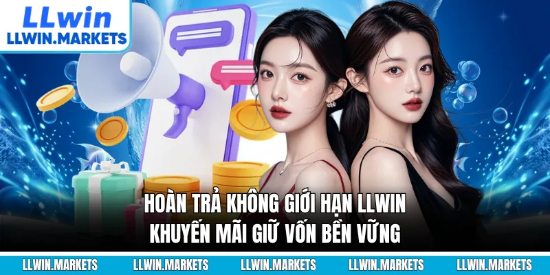 Hoàn Trả Không Giới Hạn LLWIN - Khuyến Mãi Giữ Vốn Bền Vững