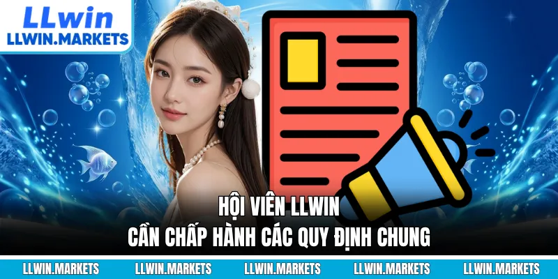 Hội viên LLWIN cần chấp hành các quy định chung