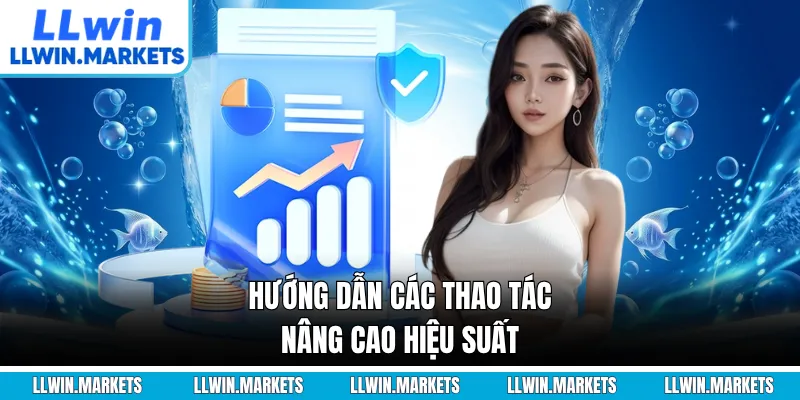 Hướng dẫn các thao tác nâng cao hiệu suất
