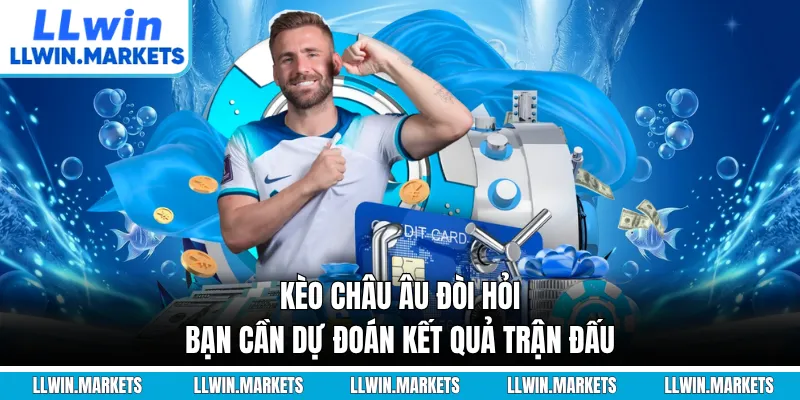 Kèo châu Âu đòi hỏi bạn cần dự đoán kết quả trận đấu