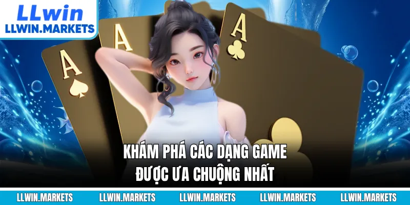 Khám phá các dạng game được ưa chuộng nhất