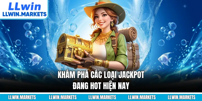 Khám phá các loại jackpot đang hot hiện nay