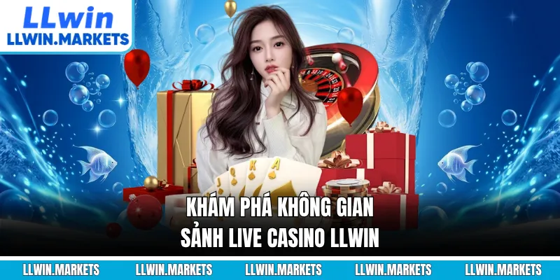 Khám phá không gian sảnh live casino LLWIN