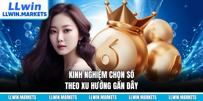 Kinh nghiệm chọn số theo xu hướng gần đây