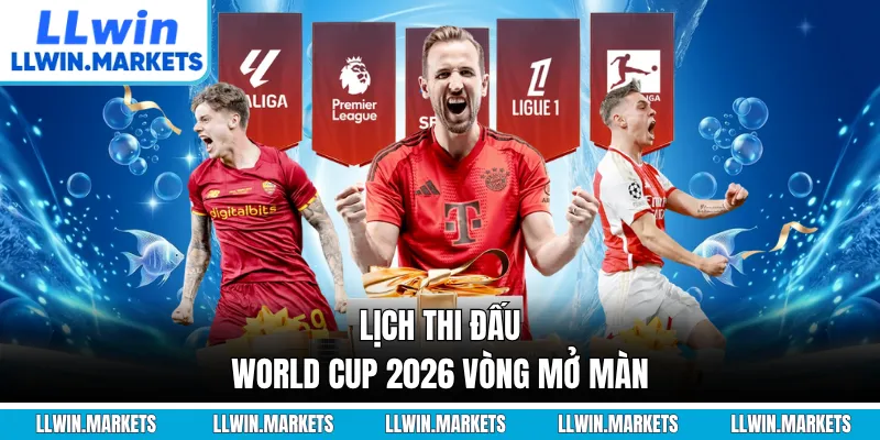 Lịch thi đấu World Cup 2026 vòng mở màn