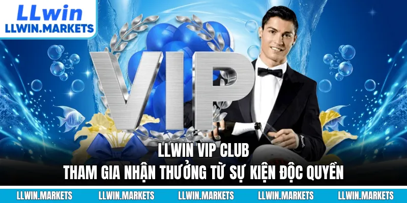 LLWIN VIP CLUB - Tham Gia Nhận Thưởng Từ Sự Kiện Độc Quyền