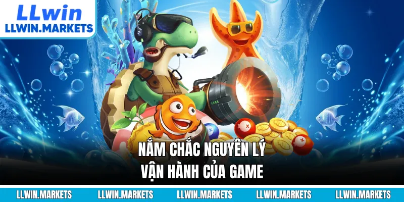 Nắm chắc nguyên lý vận hành của game