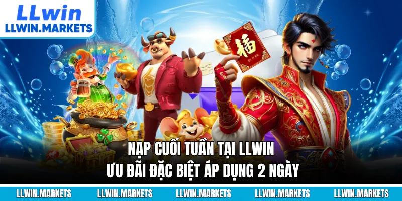 Nạp Cuối Tuần Tại LLWIN - Ưu Đãi Đặc Biệt Áp Dụng 2 Ngày
