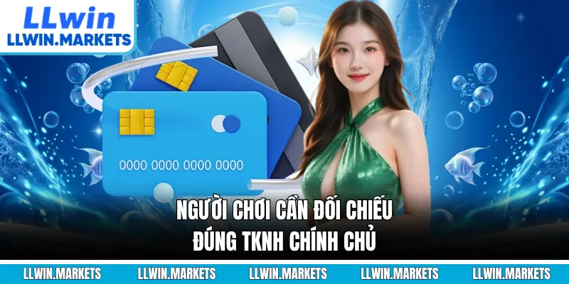 Người chơi cần đối chiếu đúng TKNH chính chủ