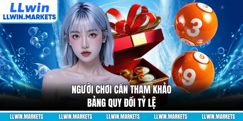 Người chơi cần tham khảo bảng quy đổi tỷ lệ