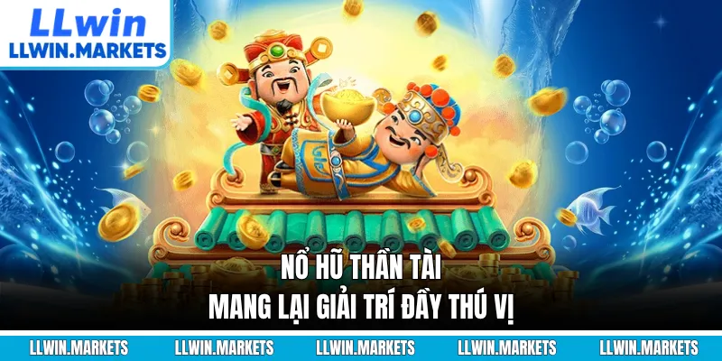 Nổ hũ thần tài mang lại giải trí đầy thú vị
