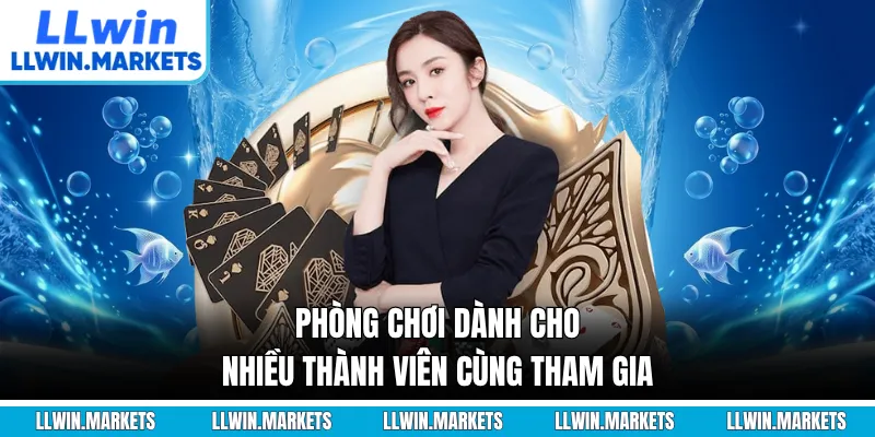 Phòng chơi dành cho nhiều thành viên cùng tham gia