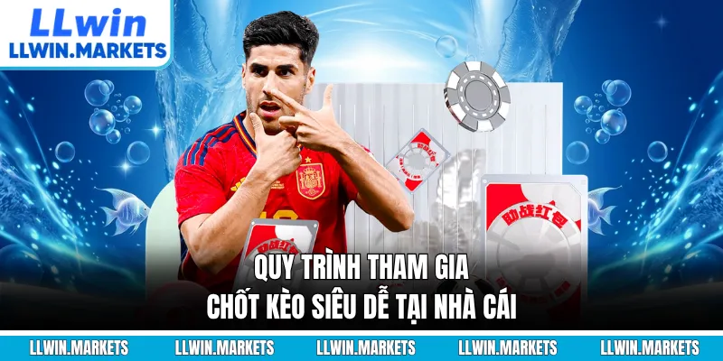 Quy trình tham gia chốt kèo siêu dễ tại nhà cái