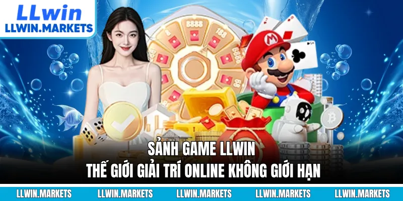 Sảnh Game LLWIN - Thế Giới Giải Trí Online Không Giới Hạn