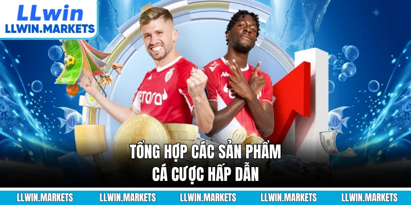 Tổng hợp các sản phẩm cá cược hấp dẫn