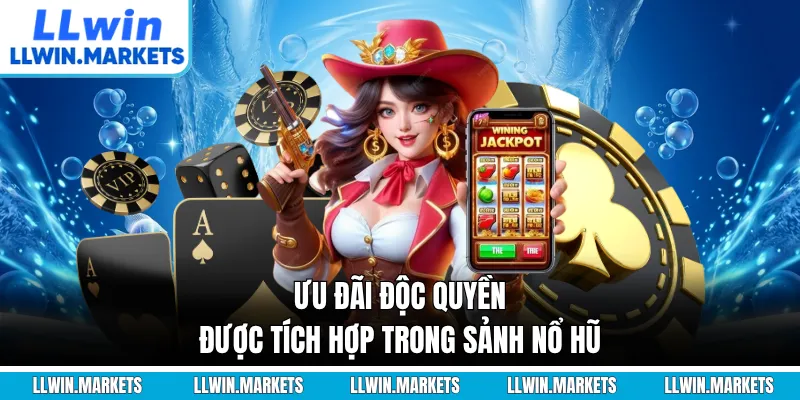 Ưu đãi độc quyền được tích hợp trong sảnh nổ hũ