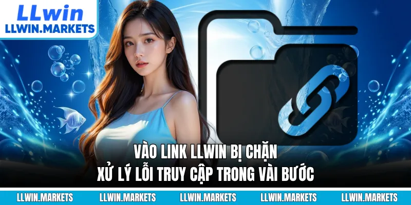 Vào Link LLWIN Bị Chặn - Xử Lý Lỗi Truy Cập Trong Vài Bước